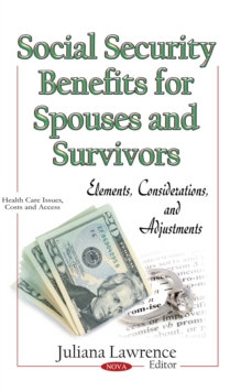 Social Security Benefits for Spouses and Survivors : Elements, Considerations, and Adjustments