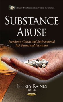 Substance Abuse : Prevalence, Genetic & Environmental Risk Factors & Prevention, Hardback Book Substance Abuse : Prevalence, Genetic & Environmental Risk Factors & Prevention, Hardback Book