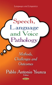 Speech, Language & Voice Pathology : Methods, Challenges & Outcomes, Hardback Book Speech, Language & Voice Pathology : Methods, Challenges & Outcomes, Hardback Book