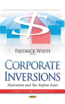 Corporate Inversions : Motivation & Tax Reform Issues, Hardback Book Corporate Inversions : Motivation & Tax Reform Issues, Hardback Book