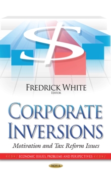 Corporate Inversions : Motivation and Tax Reform Issues