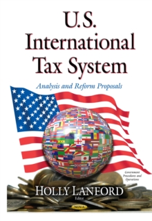 U.S. International Tax System : Analysis and Reform Proposals