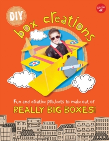 DIY Box Creations : Fun and Creative Projects to Make out of Really Big Boxes!, Paperback Book DIY Box Creations : Fun and Creative Projects to Make out of Really Big Boxes!, Paperback Book
