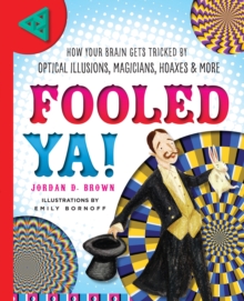 Fooled Ya! : How Your Brain Gets Tricked by Optical Illusions, Magicians, Hoaxes & More, Hardback Book Fooled Ya! : How Your Brain Gets Tricked by Optical Illusions, Magicians, Hoaxes & More, Hardback Book