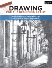 Drawing for the Beginning Artist : Practical techniques for mastering light and shadow in graphite and charcoal, Paperback / softback Book Drawing for the Beginning Artist : Practical techniques for mastering light and shadow in graphite and charcoal, Paperback / softback Book