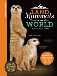 Animal Journal: Land Mammals of the World : Notes, Drawings, and Observations About Animals That Live on Land, Hardback Book Animal Journal: Land Mammals of the World : Notes, Drawings, and Observations About Animals That Live on Land, Hardback Book