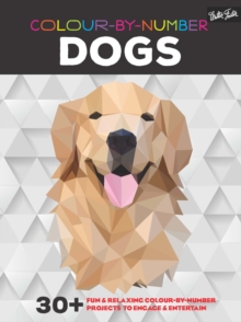 Colour-By-Number: Dogs : 30+ Fun and Relaxing Colour-by-Number Projects to Engage and Entertain, Paperback Book Colour-By-Number: Dogs : 30+ Fun and Relaxing Colour-by-Number Projects to Engage and Entertain, Paperback Book