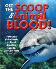 Get the Scoop on Animal Blood : From Great White Sharks to Blood-Squirting Lizards, 251 Cool Facts, Hardback Book Get the Scoop on Animal Blood : From Great White Sharks to Blood-Squirting Lizards, 251 Cool Facts, Hardback Book
