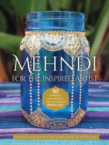 Mehndi for the Inspired Artist : 50 contemporary patterns & projects inspired by traditional henna art, Paperback / softback Book Mehndi for the Inspired Artist : 50 contemporary patterns & projects inspired by traditional henna art, Paperback / softback Book