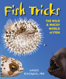 Fish Tricks : The Wild and Wacky World of Fish