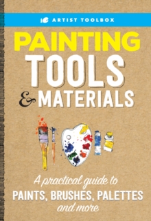 Artist Toolbox: Painting Tools & Materials : A practical guide to paints, brushes, palettes and more, Paperback Book Artist Toolbox: Painting Tools & Materials : A practical guide to paints, brushes, palettes and more, Paperback Book