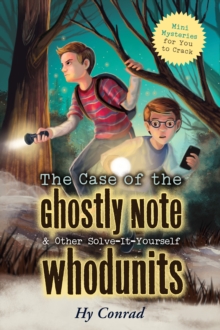 The Case of the Ghostly Note & Other Solve-It-Yourself Whodunits : Mini Mysteries for You To Crack, Paperback / softback Book The Case of the Ghostly Note & Other Solve-It-Yourself Whodunits : Mini Mysteries for You To Crack, Paperback / softback Book