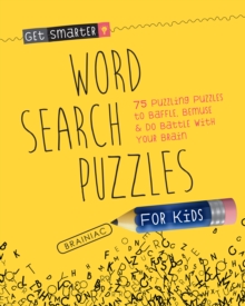 Get Smarter: Word Search Puzzles for Kids : 75 Puzzling Puzzles To Baffle, Bemuse & Do Battle with Your Brain, Paperback Book Get Smarter: Word Search Puzzles for Kids : 75 Puzzling Puzzles To Baffle, Bemuse & Do Battle with Your Brain, Paperback Book