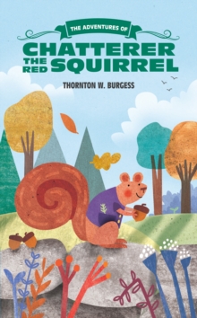 The Adventures of Chatterer the Red Squirrel, Paperback / softback Book The Adventures of Chatterer the Red Squirrel, Paperback / softback Book