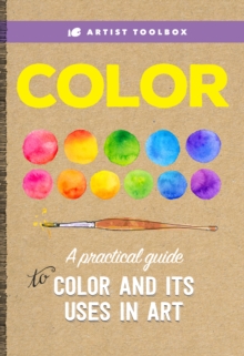 Artist Toolbox: Color : A practical guide to color and its uses in art