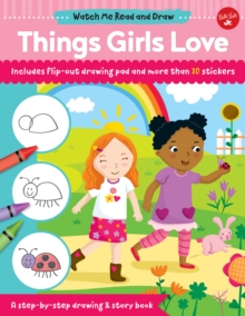 Watch Me Read and Draw: Things Girls Love : A step-by-step drawing & story book, Paperback / softback Book Watch Me Read and Draw: Things Girls Love : A step-by-step drawing & story book, Paperback / softback Book