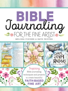 Quarto Publishing Group Usa Bible Journaling For The Fine Artist , Inspiring Bible Journaling Techniques And Projects To Create Beautiful Faith-Based Fine Art