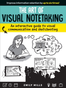 The Art of Visual Notetaking : An interactive guide to visual communication and sketchnoting