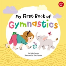 My First Book of Gymnastics : Movement Exercises for Young Children, Hardback Book My First Book of Gymnastics : Movement Exercises for Young Children, Hardback Book
