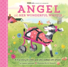 GOA Kids - Goats of Anarchy: Angel and Her Wonderful Wheels : A true story of a little goat who walked with wheels, Hardback Book GOA Kids - Goats of Anarchy: Angel and Her Wonderful Wheels : A true story of a little goat who walked with wheels, Hardback Book