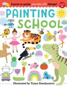 Painting School : Learn to Paint More Than 250 Things!, Paperback / softback Book Painting School : Learn to Paint More Than 250 Things!, Paperback / softback Book