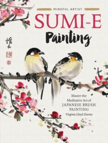 Sumi-e Painting : Master the meditative art of Japanese brush painting Volume 1