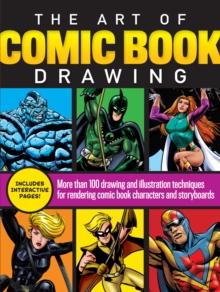 The Art of Comic Book Drawing : More than 100 drawing and illustration techniques for rendering comic book characters and storyboards