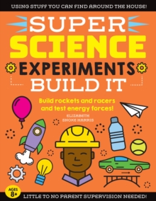 SUPER Science Experiments: Build It : Build rockets and racers and test energy forces!, Paperback / softback Book SUPER Science Experiments: Build It : Build rockets and racers and test energy forces!, Paperback / softback Book