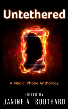 Untethered: A Magic iPhone Anthology