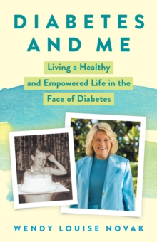 Diabetes and Me : Living a Healthy and Empowered Life in the Face of Diabetes