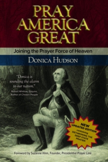 Pray America Great : Joining the Prayer Force of Heaven