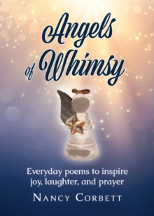 Angels of Whimsy : Everyday Poems to Inspire Joy, Laughter, and Prayer