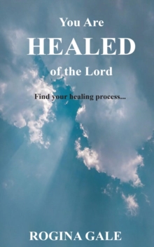 You Are Healed of the Lord : Find Your Healing Process...