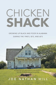 Chicken Shack: Growing Up Black and Poor in Alabama During the 1940's, 50's, and 60's