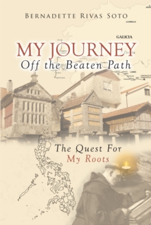 My Journey Off the Beaten Path: The Quest for My Roots, from Spain to the Philippines