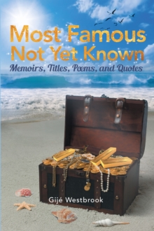 Most Famous Not Yet Known: Memoirs, Titles, Poems, and Quotes