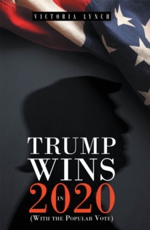 Trump Wins in 2020: (With the Popular Vote)