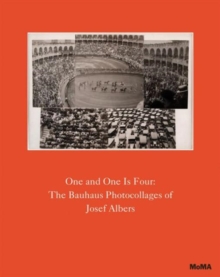 One and One Is Four: The Bauhaus Photocollages of Josef Albers, Hardback Book One and One Is Four: The Bauhaus Photocollages of Josef Albers, Hardback Book