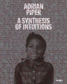 Adrian Piper: A Synthesis of Intuitions : 1965-2016