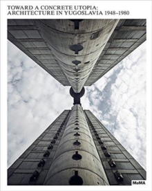 Toward a Concrete Utopia : Architecture in Yugoslavia, 1948-1980, Hardback Book Toward a Concrete Utopia : Architecture in Yugoslavia, 1948-1980, Hardback Book