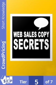 Web Sales Copy Secrets : How To Create A Website Sales Letter That Sells Like Crazy!