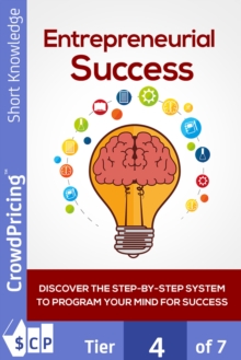 Entrepreneurial Success : Discover The Step-By-Step System To Program Your Mind For Success! Find Out How To Finally Set Yourself Up For Success, Starting With The Perfect Mindset!