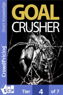 Goal Crusher : Discover The Most Effective Strategy To Crush Your New Year Resolutions And Turn Your Goals Into Reality!