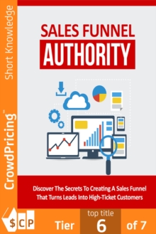 Sales Funnel Authority : Discover The Secrets To Creating A Sales Funnel