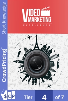 Video Marketing Excellence : Discover The Secrets To Video Marketing And Leverage Its Power To Bring Countless Relevant Visitors To Your Offers