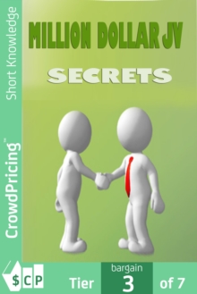 Million Dollar JV Secrets : Secrets Of Getting Free Traffic, Free Money And Free Customers!