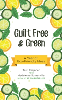 Guilt Free & Green : A Year of Eco-Friendly Ideas