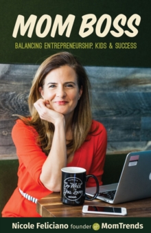 Mom Boss : Balancing Entrepreneurship, Kids & Success