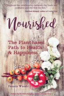 Nourished : The Plant-based Path to Health & Happiness