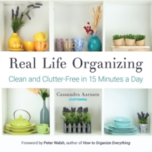 Real Life Organizing : Clean and Clutter-Free in 15 Minutes a Day